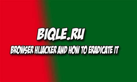 bqle|Biqle.ru Browser Hijacker and How to Eradicate It